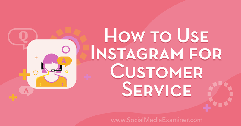 Come utilizzare Instagram per il servizio clienti di Val Razo su Social Media Examiner.