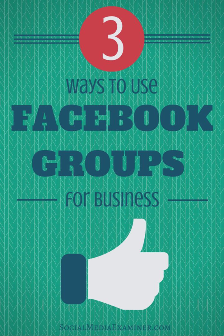 3 modi per utilizzare Facebook Groups for Business: Social Media Examiner