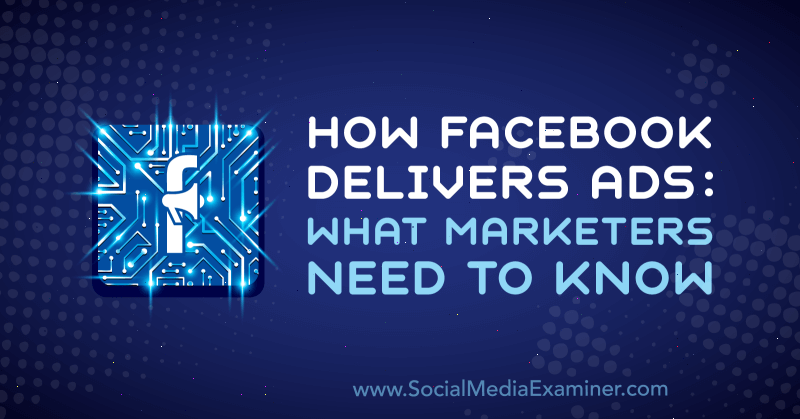 Come Facebook offre annunci: cosa devono sapere i professionisti del marketing di Selah Shepherd su Social Media Examiner.