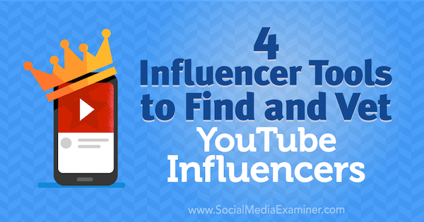 4 Strumenti per gli influencer per trovare e valutare gli influencer di YouTube di Shane Barker su Social Media Examiner.