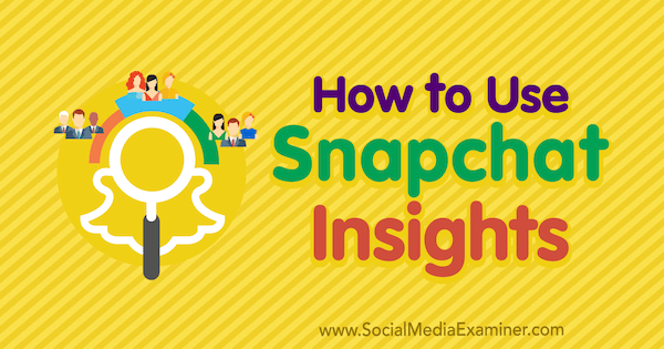 Come utilizzare Snapchat Insights di Carlos Gil su Social Media Examiner.