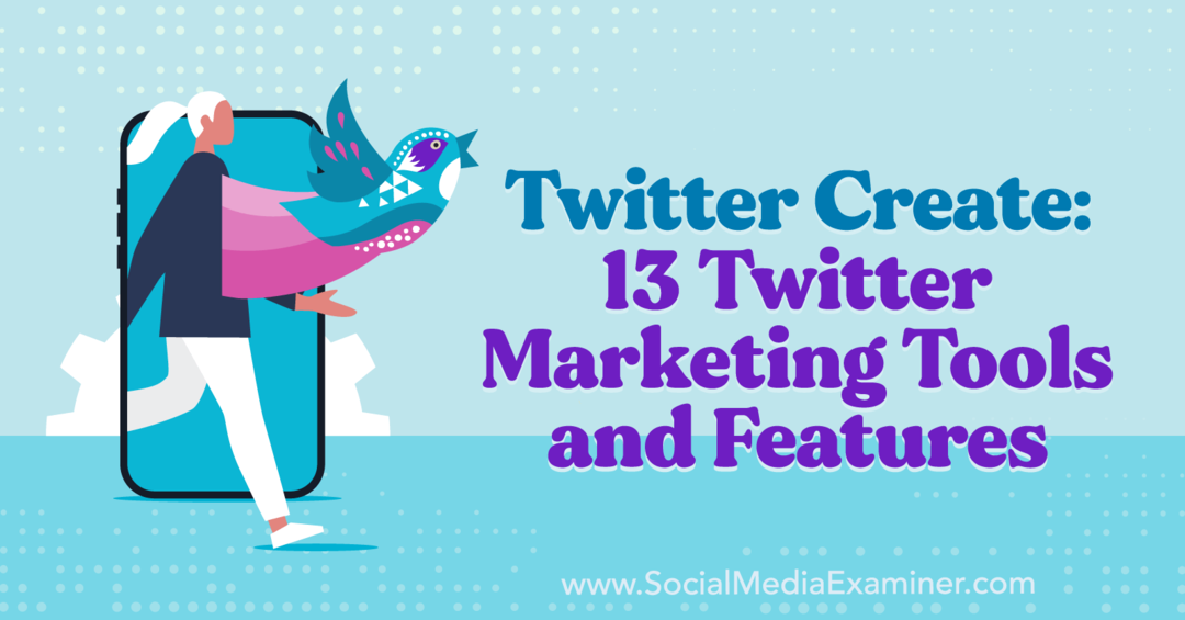 Twitter Create: 13 strumenti e funzionalità di marketing di Twitter: Social Media Examiner