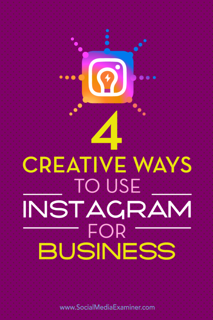 Suggerimenti su quattro modi unici per mettere in evidenza la tua attività su Instagram.