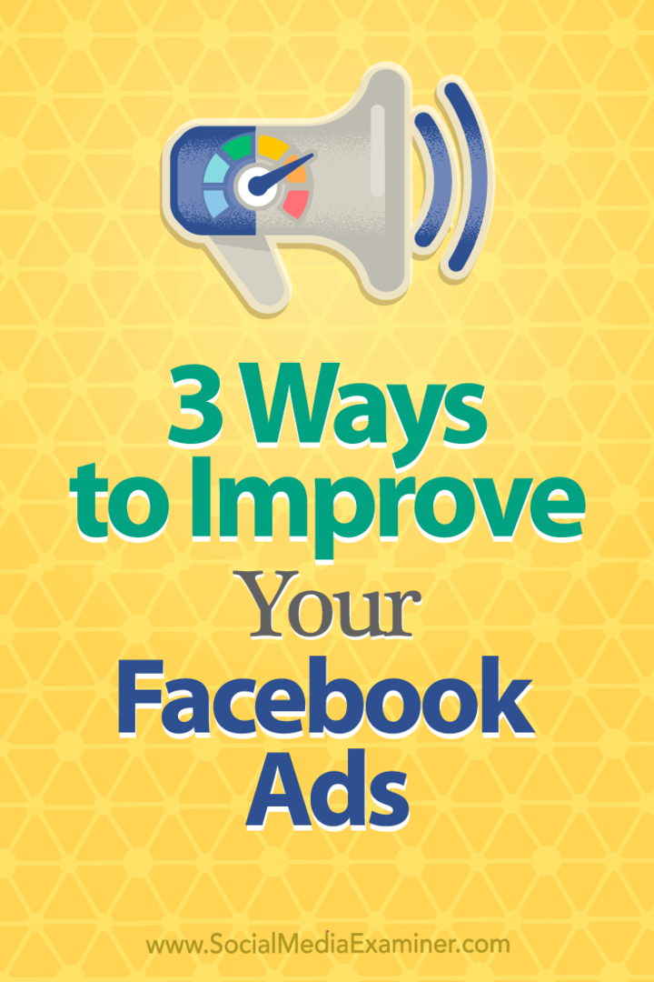 3 modi per migliorare i tuoi annunci di Facebook di Larry Alton su Social Media Examiner.