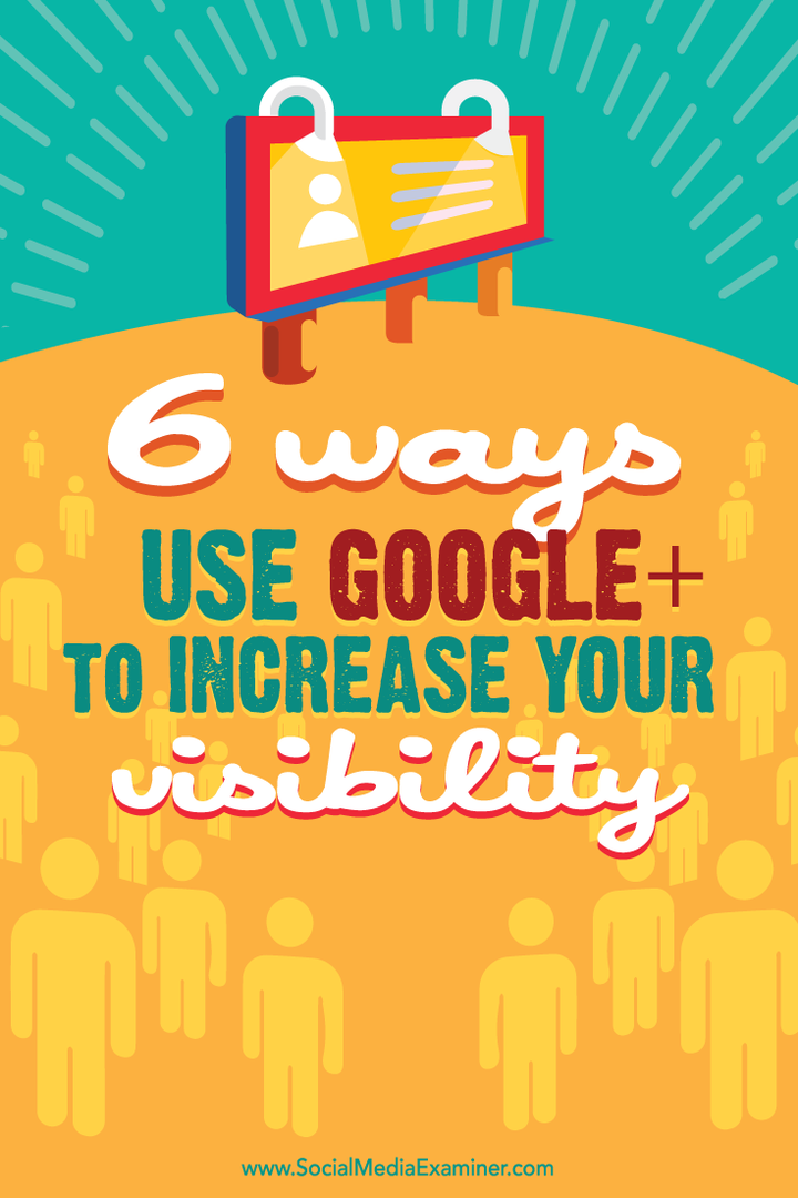6 modi per utilizzare Google+ per aumentare la tua visibilità: Social Media Examiner