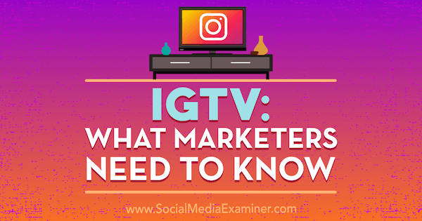 IGTV: Cosa devono sapere i professionisti del marketing di Jenn Herman su Social Media Examiner.
