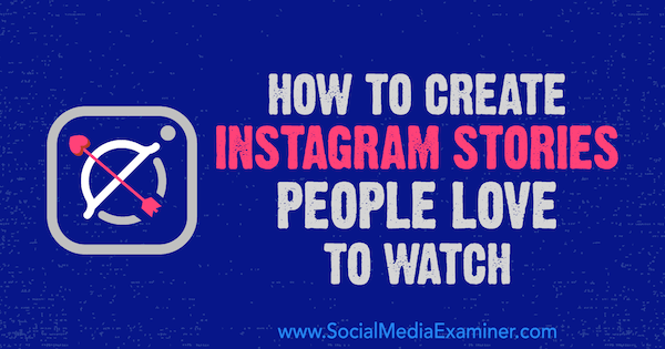Come creare storie su Instagram che le persone amano guardare di Christian Karasiewicz su Social Media Examiner.