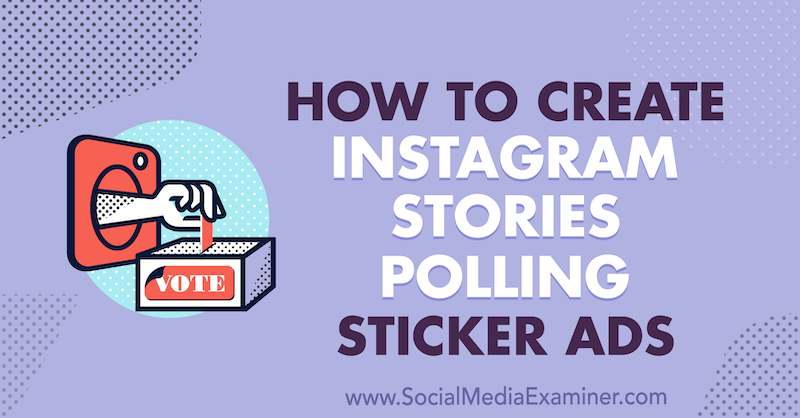Come creare annunci di adesivi per sondaggi su storie di Instagram di Susan Wenograd su Social Media Examiner.