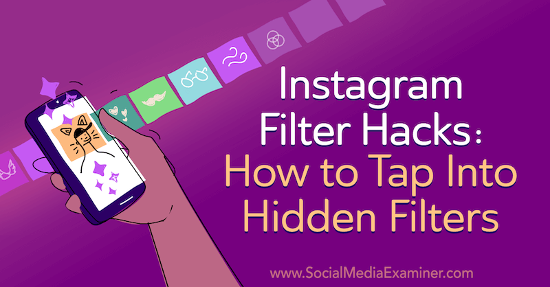 Hacks filtri Instagram: come attingere a filtri nascosti: Social Media Examiner