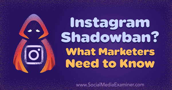 Instagram Shadowban? Cosa devono sapere i professionisti del marketing di Jenn Herman su Social Media Examiner.