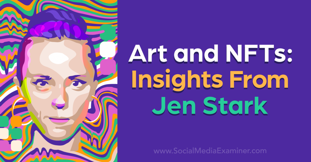 Arte e NFT: approfondimenti da Jen Stark di Social Media Examiner