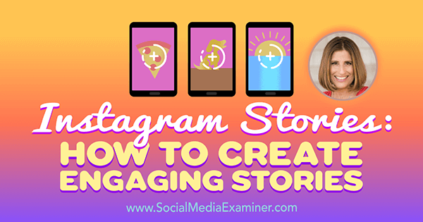 Storie di Instagram: come creare storie coinvolgenti con approfondimenti di Sue B Zimmerman sul podcast del social media marketing.