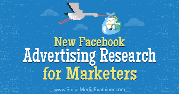 New Facebook Advertising Research for Marketers by Johnathan Dane on Social Media Examiner.