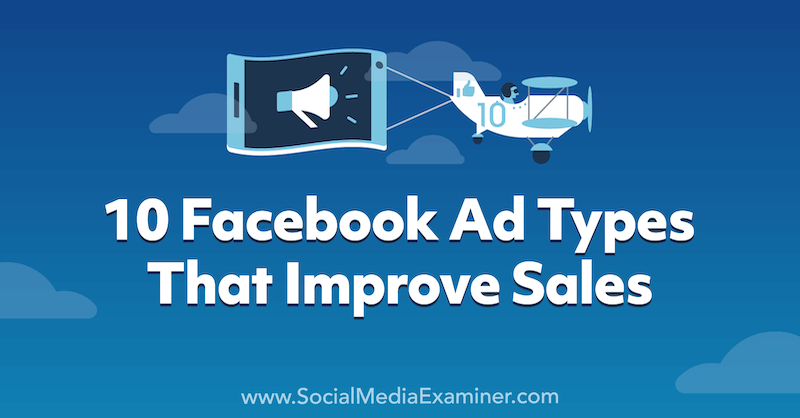 10 tipi di annunci di Facebook che migliorano le vendite: Social Media Examiner