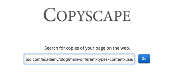 Copyscape può aiutarti a trovare contenuti copiati o plagiati, anche se altrimenti non li avresti trovati.