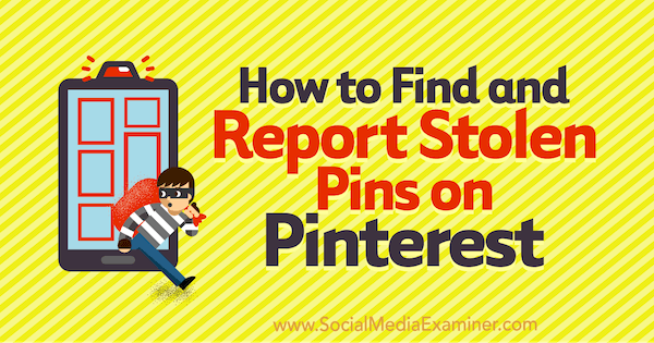 Come trovare e segnalare Pin rubati su Pinterest di Susanna Gebauer su Social Media Examiner.