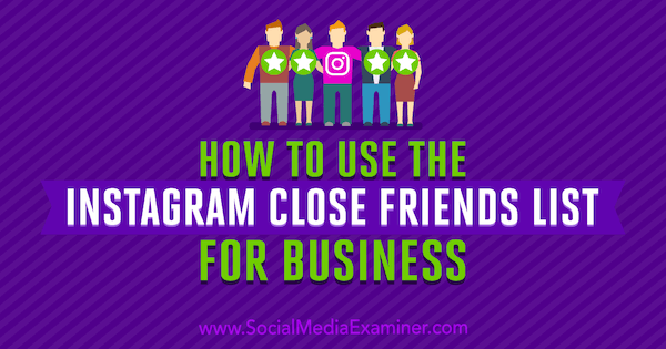 Come utilizzare l'elenco degli amici intimi di Instagram per affari di Jenn Herman su Social Media Examiner.