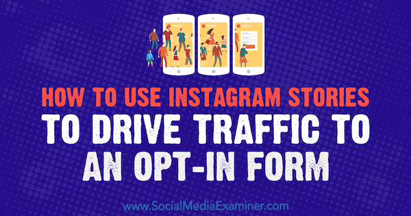 Come utilizzare le storie di Instagram per indirizzare il traffico a un modulo di attivazione di Adina Jipa su Social Media Examiner.