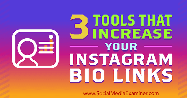 3 strumenti che aumentano i tuoi link bio su Instagram di Jordan Jones su Social Media Examiner.