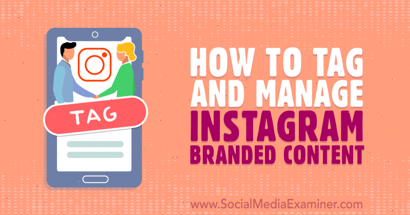 Come taggare e gestire i contenuti con marchio di Instagram: Social Media Examiner
