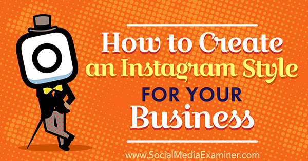 Come creare uno stile Instagram per il tuo business di Anna Guerrero su Social Media Examiner.