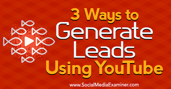 3 modi per generare lead utilizzando YouTube di Rikke Thomsen su Social Media Examiner.