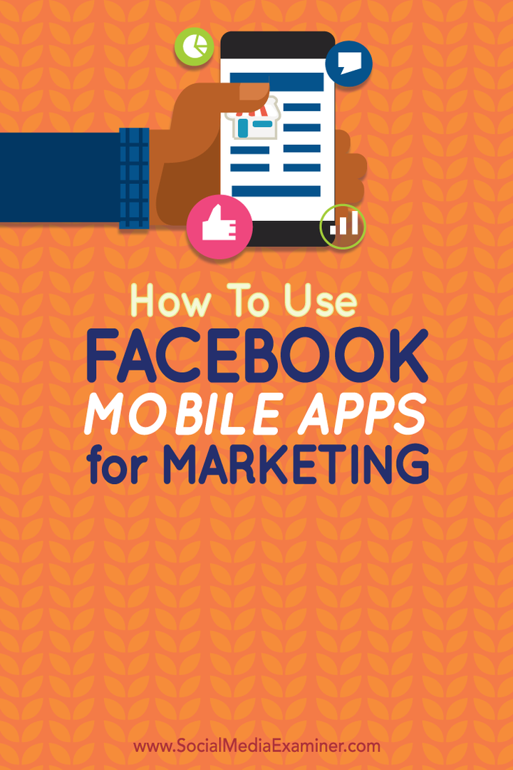 Come utilizzare le app mobili di Facebook per il marketing: Social Media Examiner