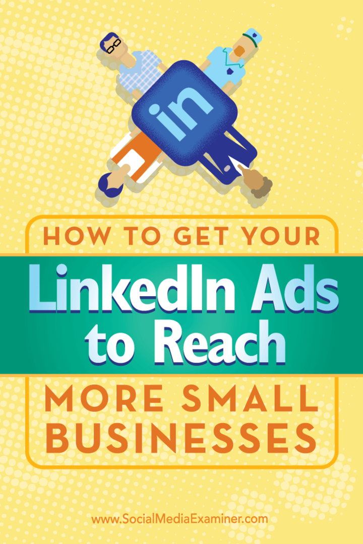 Suggerimenti su come utilizzare il targeting unico per fare in modo che i tuoi annunci LinkedIn raggiungano più piccole imprese.