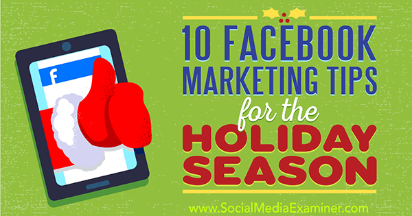 10 consigli di marketing su Facebook per le festività natalizie di Mari Smith su Social Media Examiner.
