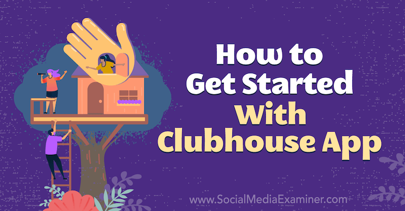 App Clubhouse: Come iniziare: Social Media Examiner