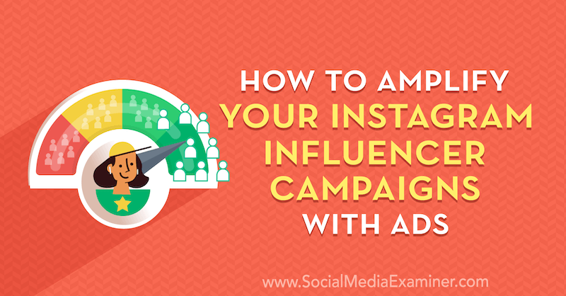 Come amplificare le tue campagne di influencer su Instagram con gli annunci di Masha Varnavski su Social Media Examiner.