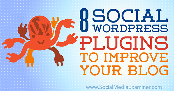 8 Plugin social WordPress per migliorare il tuo blog di Kristel Cuenta su Social Media Examiner.