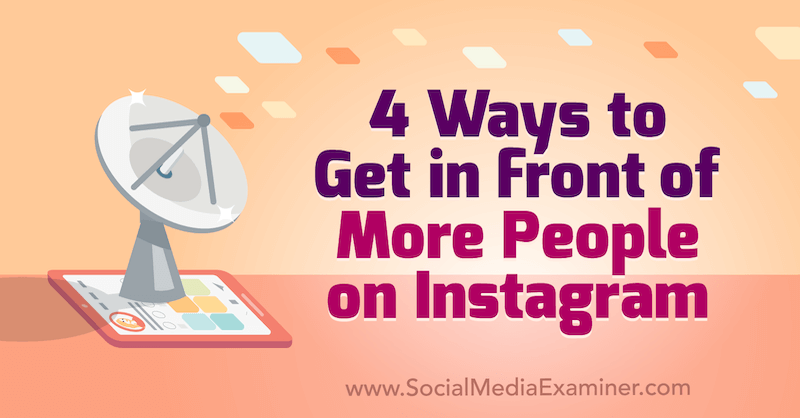 4 modi per mettersi di fronte a più persone su Instagram: Social Media Examiner