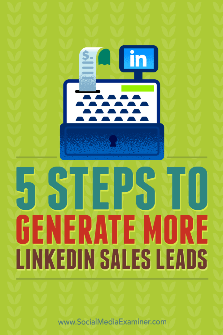 Suggerimenti su cinque passaggi per generare lead di vendita più qualificati da LinkedIn.