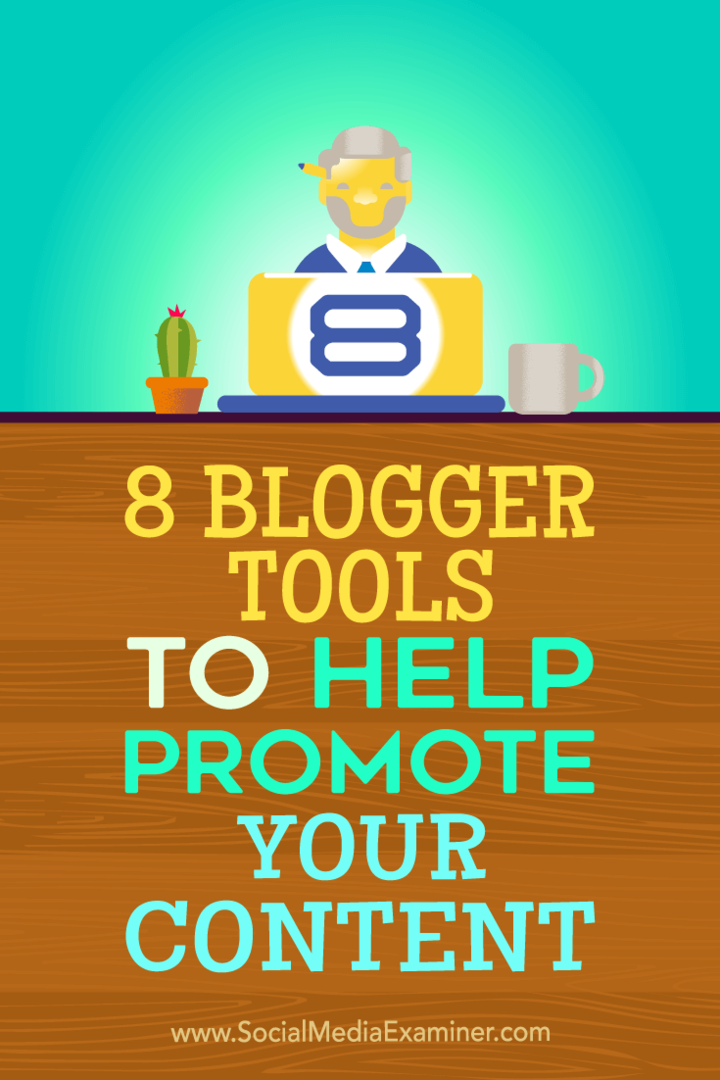 Suggerimenti su otto strumenti per blogger che puoi utilizzare per promuovere i tuoi contenuti.