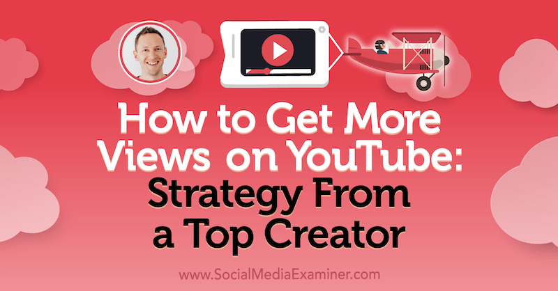Come ottenere più visualizzazioni su YouTube: strategia di un creatore di punta con approfondimenti di Justin Brown sul podcast del social media marketing.