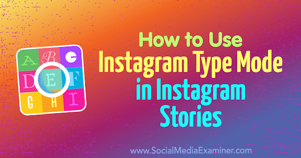 Come utilizzare la modalità di tipo Instagram nelle storie di Instagram di Jenn Herman su Social Media Examiner.