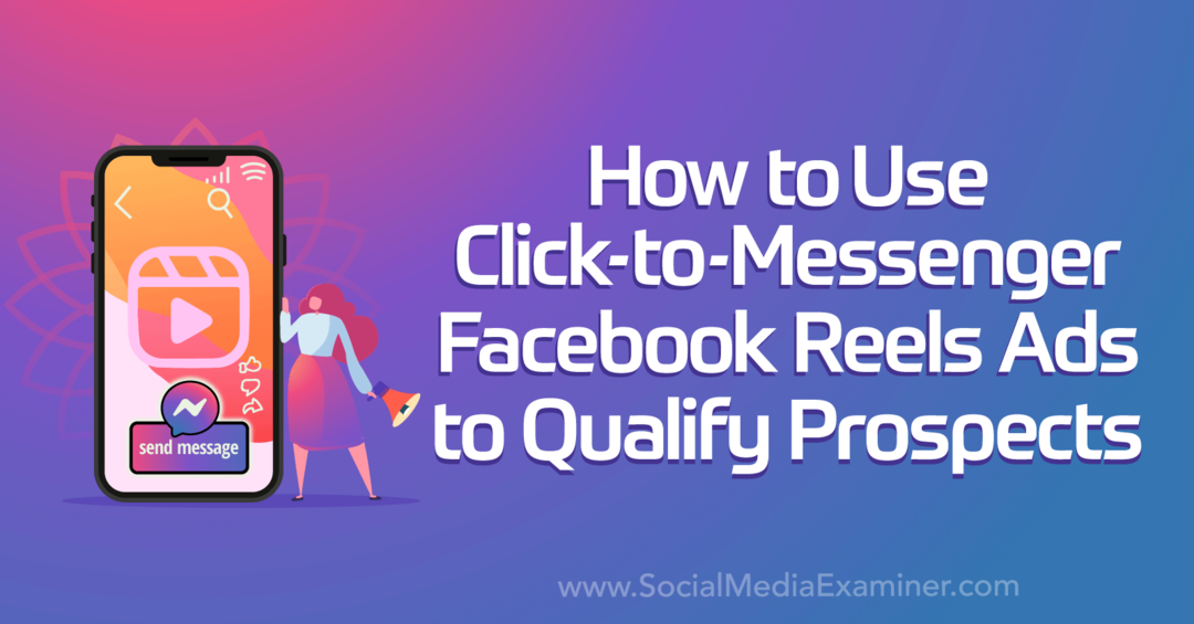 Come utilizzare gli annunci Click-to-Messenger di Facebook Reels per qualificare i potenziali clienti tramite l'esaminatore dei social media