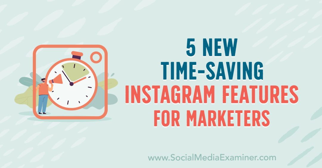 5 nuove funzionalità di Instagram per risparmiare tempo per gli esperti di marketing di Anna Sonnenberg su Social Media Examiner.