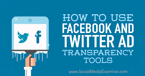 Come utilizzare gli strumenti per la trasparenza degli annunci di Facebook e Twitter di Ana Gotter su Social Media Examiner.