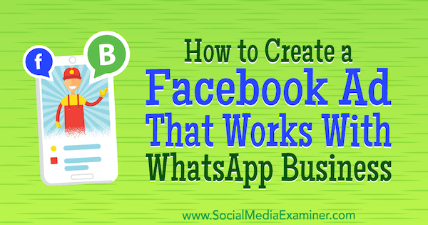 Come creare un annuncio Facebook che funzioni con WhatsApp Business di Diego Rios su Social Media Examiner.