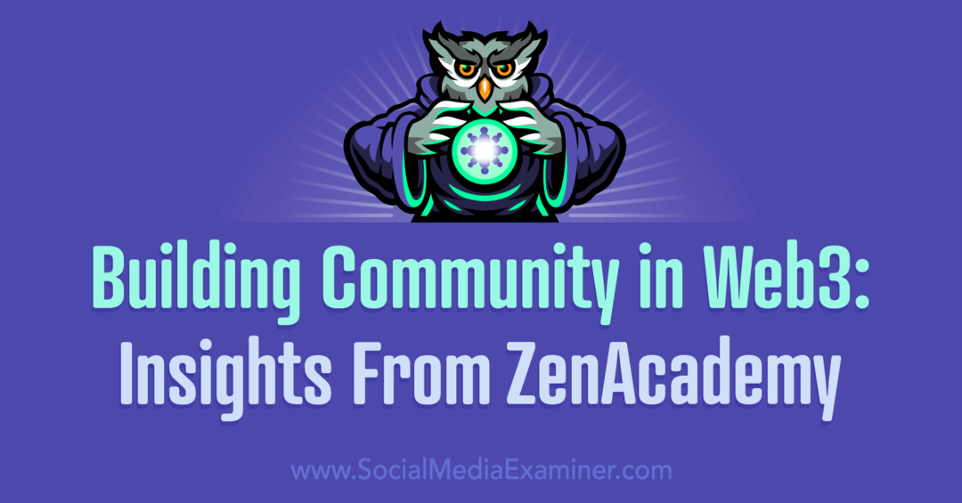 Costruire comunità in Web3: approfondimenti da ZenAcademy di Social Media Examiner