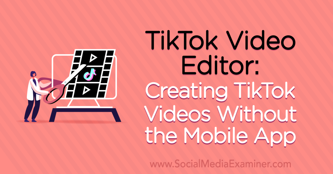 TikTok Video Editor: creazione di video TikTok senza l'app mobile di Naomi Nakashima su Social Media Examiner.