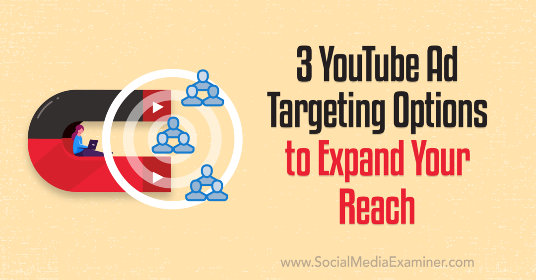 3 opzioni di targeting degli annunci di YouTube per espandere la tua copertura: Social Media Examiner