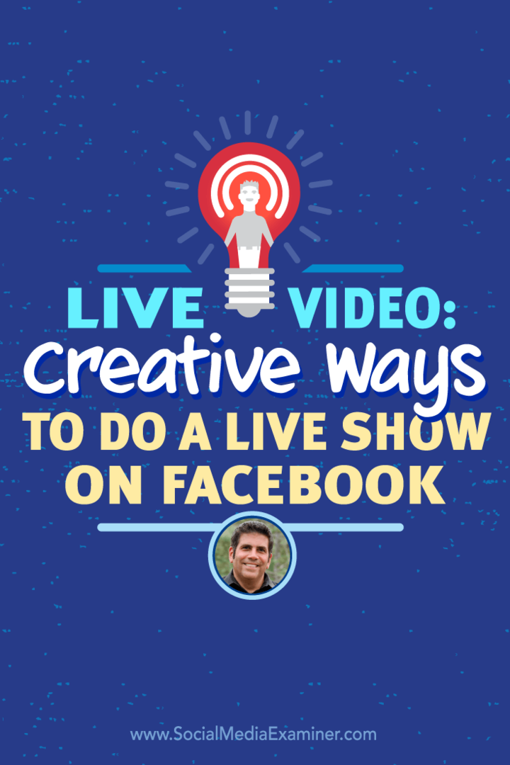 Video dal vivo: modi creativi per fare uno spettacolo dal vivo su Facebook: Social Media Examiner