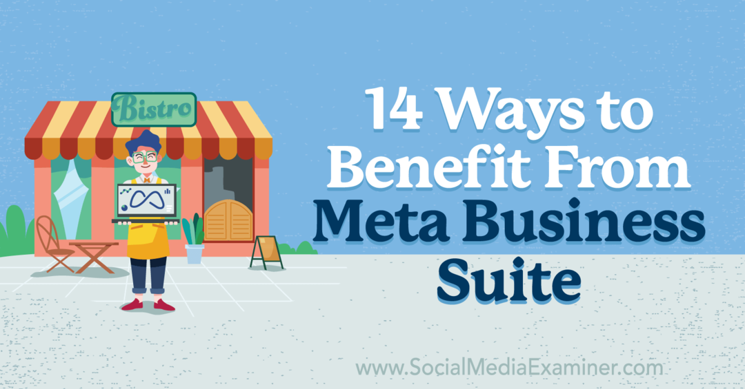14 modi per trarre vantaggio da Meta Business Suite: Social Media Examiner