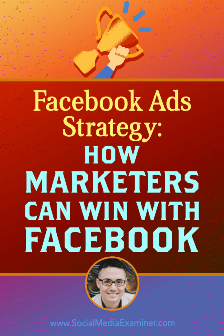 Strategia per gli annunci di Facebook: come i professionisti del marketing possono vincere con Facebook con approfondimenti di Nicholas Kusmich sul podcast del social media marketing.