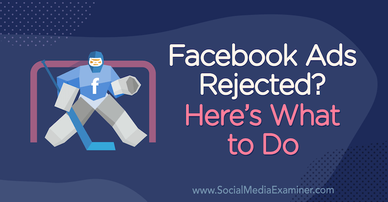 Annunci di Facebook rifiutati? Ecco cosa fare di Andrea Vahl su Social Media Examiner.