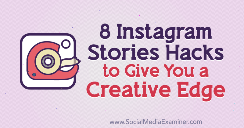 8 Instagram Stories Hacks per darti un vantaggio creativo di Alex Beadon su Social Media Examiner.