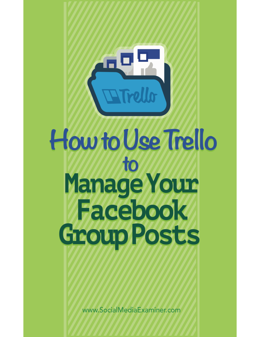 Come utilizzare Trello per gestire i post del tuo gruppo Facebook: Social Media Examiner